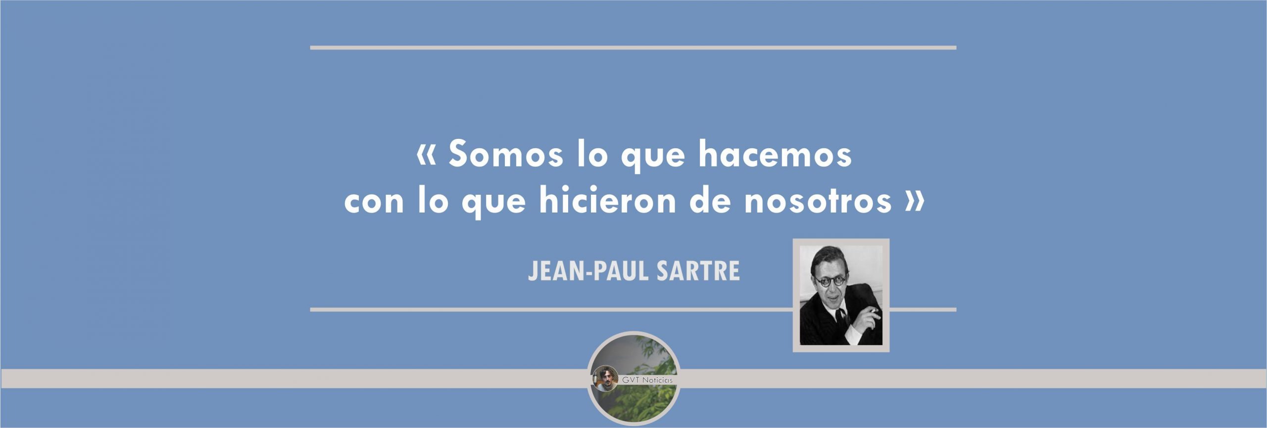 20190218 - Frases con Reflexiones - Sartre - Somos lo que hacemos con lo que hicieron de nosotros1